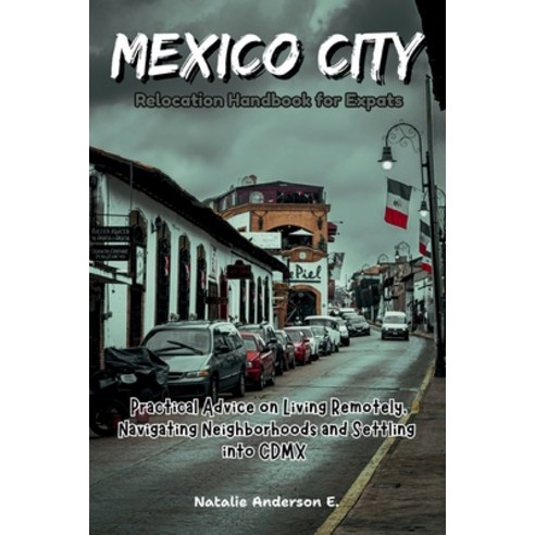 (영문도서)Mexico City Relocation Handbook for Expats: Practical Advice on Living Remotely ... Paperback, Independently Published, English, 9798244501018