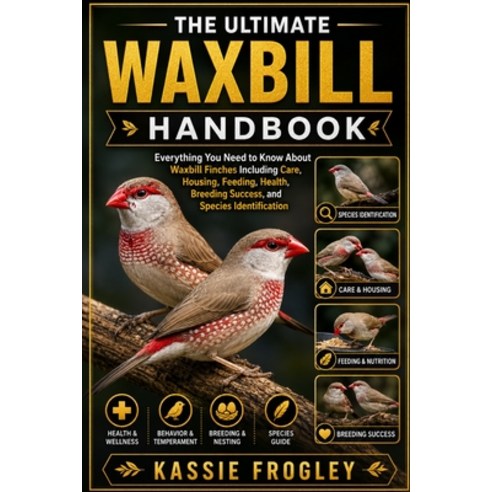 (영문도서)The Ultimate Waxbill Handbook: Everything You Need to Know About Waxbill Finches... Paperback, Independently Published, English, 9798197145017