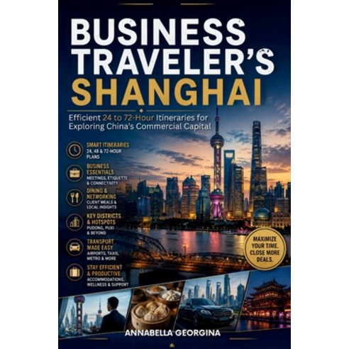 (영문도서)The Business Traveler's Shanghai: Efficient 24 to 72-Hour Itineraries for Explor... Paperback, Independently Published, English, 9798197221827