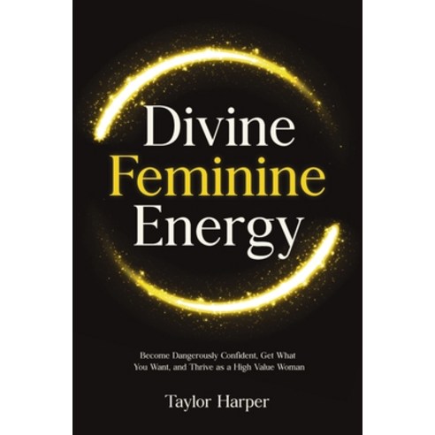 (영문도서)Divine Feminine Energy: 5 Steps to Become Dangerously Confident Get What You Wa... Paperback, Publishdrive, English, 9781806472284