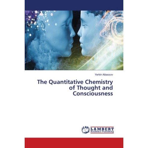(영문도서)The Quantitative Chemistry of Thought and Consciousness Paperback, LAP Lambert Academic Publis..., English, 9786630034080