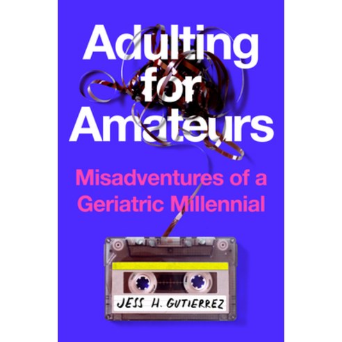 (영문도서)Adulting for Amateurs: Misadventures of a Geriatric Millennial Hardcover, Tiny Reparations Books, English, 9780593854891