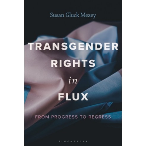 (영문도서)Transgender Rights in Flux: From Progress to Regress Hardcover, Bloomsbury Academic, English, 9781538196502