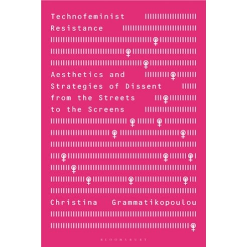 (영문도서)Technofeminist Resistance: Aesthetics and Strategies of Dissent from the Streets... Hardcover, English, 9781350520844, Bloomsbury Academic