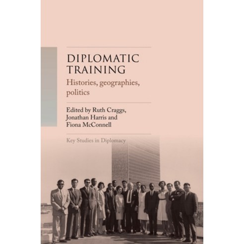 (영문도서)Diplomatic Training: Histories Geographies Politics Hardcover, Manchester University Press, English, 9781526188762