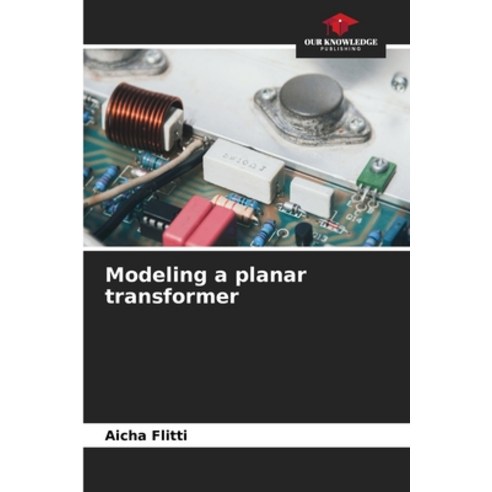 (영문도서)Modeling a planar transformer Paperback, Our Knowledge Publishing, English, 9786209997747