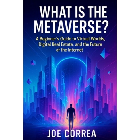 (영문도서)What Is the Metaverse?: A Beginner's Guide to Virtual Worlds Digital Real Estat... Paperback, Live Stronger Faster, English, 9798295491047