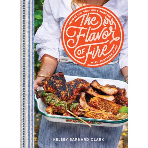 (영문도서)The Flavor of Fire: Recipes for Grilling & Smoking with Southern Flair Hardcover, Chronicle Books, English, 9781797225678