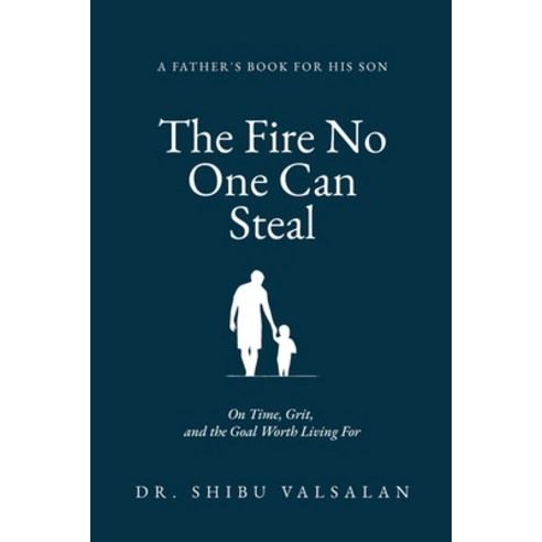(영문도서)The Fire No One Can Steal: A Father's Letters to His Son - On Time Grit and th... Paperback, Independently Published, English, 9798184222950