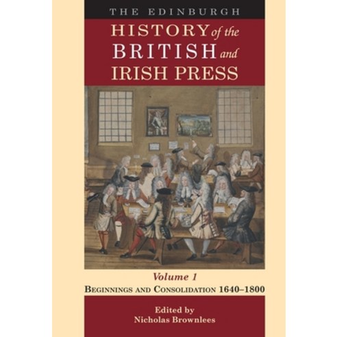 (영문도서)The Edinburgh History of the British and Irish Press Volume 1: Beginnings and C... Paperback, Edinburgh University Press, English, 9781474499187