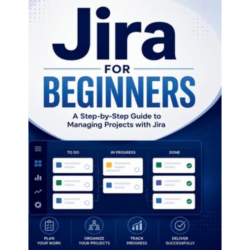 (영문도서)Jira for Beginners: A Step-by-Step Guide to Managing Projects with Jira Paperback, Independently Published, English, 9798188927028