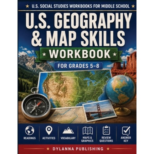 (영문도서)U.S. Geography & Map Skills Workbook for Grades 5-8: Maps Readings Activities ... Paperback, Dylanna Publishing, Inc., English, 9781647905194