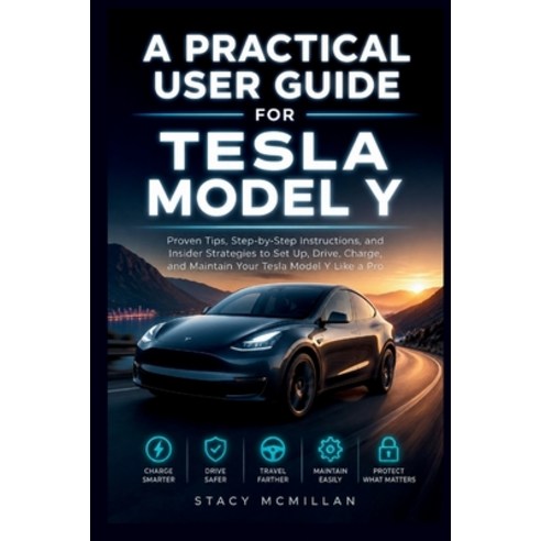 (영문도서)A Practical User Guide for Tesla Model Y: Proven Tips Step-by-Step Instructions... Paperback, Independently Published, English, 9798198640610