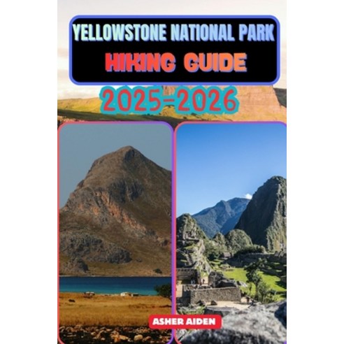 (영문도서)Yellowstone National Park Hiking Guide 2025-2026 Paperback, Independently Published, English, 9798273758797