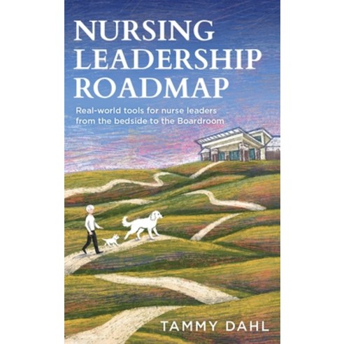 (영문도서)Nursing Leadership Roadmap: Real-World Tools for Nurse Leaders from the Bedside... Hardcover, Noble Publishers, English, 9798295887895