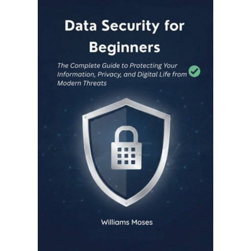 (영문도서)Data Security for Beginners: The Complete Guide to Protecting Your Information ... Paperback, Independently Published, English, 9798244398571