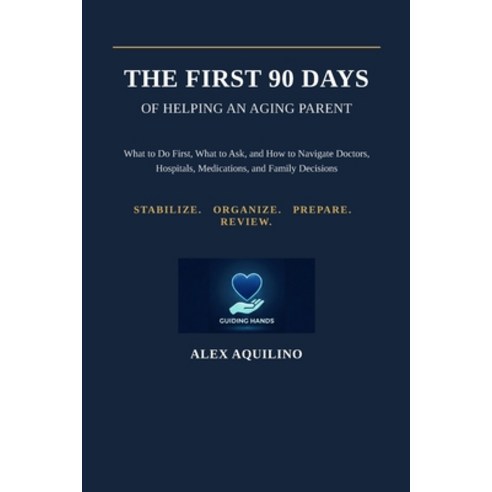 (영문도서)The First 90 Days of Helping an Aging Parent: What to Do First What to Ask and... Paperback, Independently Published, English, 9798186533979