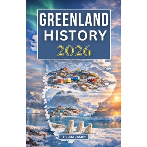 (영문도서)Greenland History 2026: The Essential History Guide to the World's Largest Islan... Paperback, Independently Published, English, 9798245197715