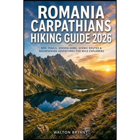 (영문도서)Romania Carpathians Hiking Guide 2026: Epic Trails Hidden Gems Scenic Routes &... Paperback, Independently Published, English, 9798196253577