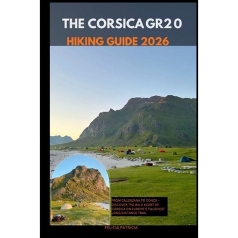 (영문도서)The Corsica Gr20 Hiking Guide 2026: From Calenzana to Conca - Discover the Wild... Paperback, Independently Published, English, 9798273891418