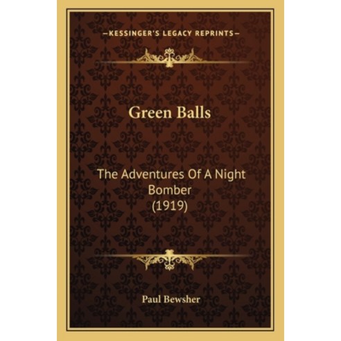 (영문도서)Green Balls: The Adventures Of A Night Bomber (1919) Paperback, English, 9781165381685, Kessinger Publishing