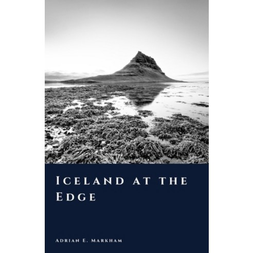 (영문도서)Iceland at the Edge: Fire Ice and the Limits of Endurance Paperback, Independently Published, English, 9798242541764
