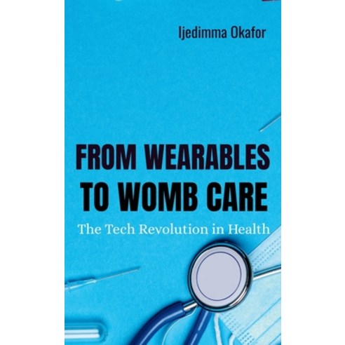 (영문도서)From Wearables to Womb Care: The Tech Revolution in Health Hardcover, Plexity Digital, English, 9782728122639