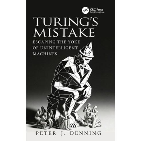 (영문도서)Turing's Mistake: Escaping the Yoke of Unintelligent Machines Hardcover, CRC Press, English, 9781041340782
