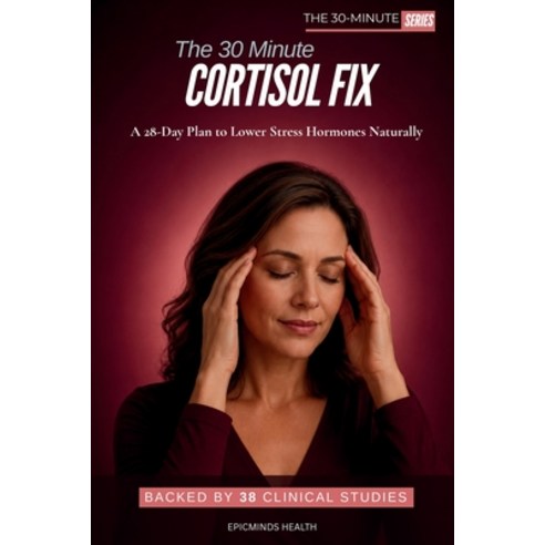 (영문도서)The 30-Minute Cortisol Fix: A 28-Day Plan to Lower Stress Hormones Naturally Paperback, Epicminds Media .Ltd, English, 9781918726053