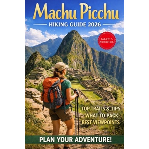(영문도서)Machu Picchu Hiking Guide 2026 Paperback, Independently Published, English, 9798245087221