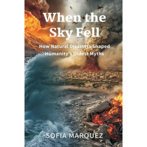 (영문도서)When the Sky Fell: How Natural Disasters Shaped Humanity's Oldest Myths Paperback, Mindful Pages, English, 9789374120071
