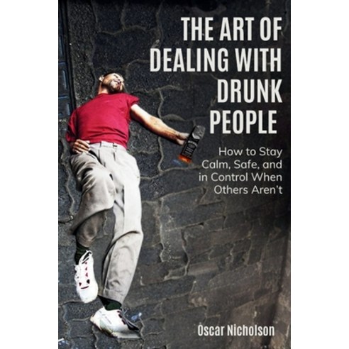 (영문도서)The Art of Dealing with Drunk People: How to Stay Calm Safe and in Control Whe... Paperback, Independently Published, English, 9798244474510