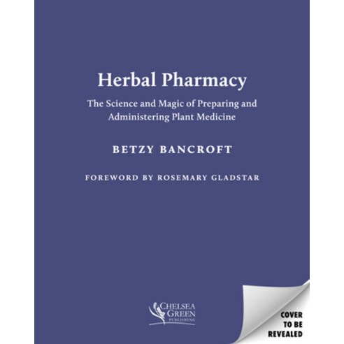 (영문도서)Herbal Pharmacy: The Science and Magic of Preparing and Administering Plant Medi... Paperback, Chelsea Green Publishing Co..., English, 9781645022770