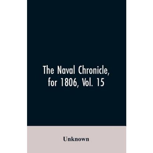 (영문도서)The Naval Chronicle for 1806 Vol. 15: From January to June containing a genera... Paperback, Alpha Edition, English, 9789353606701
