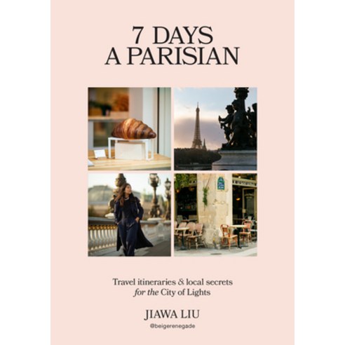 (영문도서)7 Days a Parisian: Travel Itineraries and Local Secrets for the City of Lights Hardcover, Murdoch Books, English, 9781761500817