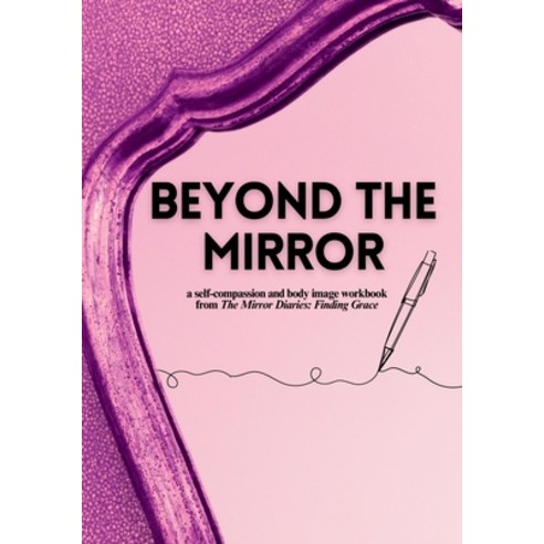 (영문도서)Beyond the Mirror: A Body Image and Self-Compassion Workbook Paperback, Strong Girl Publishing, English, 9781998743018