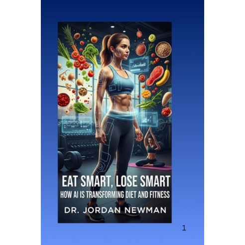 (영문도서)Eat Smart Lose Smart: How Artificial Intelligence is Transforming Diets and Fit... Paperback, Independently Published, English, 9798272542663
