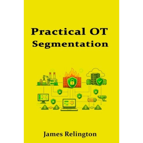 (영문도서)Practical OT Segmentation: DMZs Firewalls and Data Diodes Paperback, Independently Published, English, 9798245028354