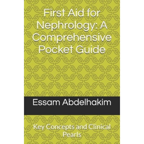 (영문도서)First Aid for Nephrology: A Comprehensive Pocket Guide: Key Concepts and Clinica... Paperback, Independently Published, English, 9798336534276