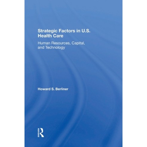 (영문도서)Strategic Factors In U.s. Health Care: Human Resources Capital And Technology Paperback, Routledge, English, 9780367304324