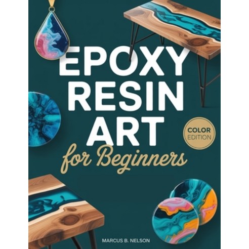 (영문도서)Epoxy Resin Art for Beginners: Your Guide to Creating Stunning Projects from Sta... Paperback, Independently Published, English, 9798274481045