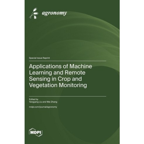 (영문도서)Applications of Machine Learning and Remote Sensing in Crop and Vegetation Monit... Hardcover, Mdpi AG, English, 9783725882694
