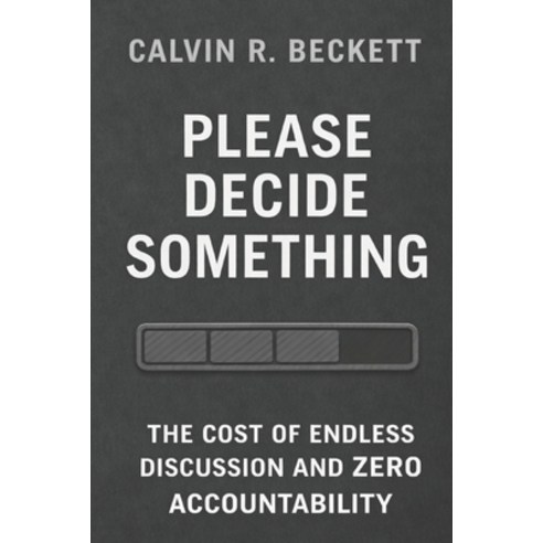 (영문도서)Please Decide Something: The Cost of Endless Discussion and Zero Accountability Paperback, Independently Published, English, 9798245131269