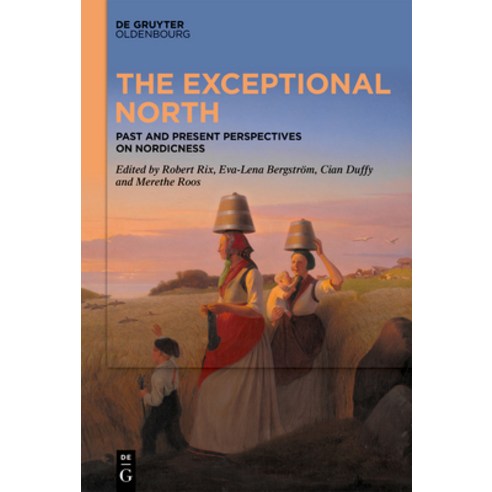 (영문도서)The Exceptional North: Past and Present Perspectives on Nordicness Hardcover, de Gruyter Oldenbourg, English, 9783119147804
