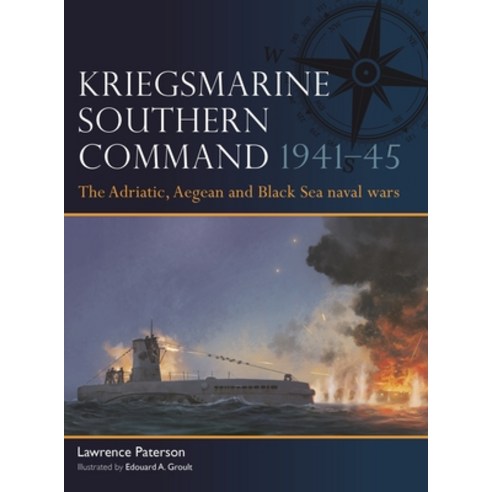 (영문도서)Kriegsmarine Southern Command 1941-45: The Adriatic Aegean and Black Sea Naval... Paperback, Osprey Publishing (UK), English, 9781472871121