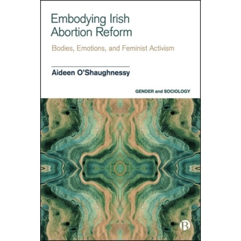 (영문도서)Embodying Irish Abortion Reform: Bodies Emotions and Feminist Activism Paperback, Bristol University Press, English, 9781529236446