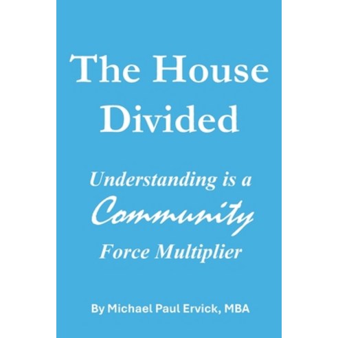 (영문도서)The House Divided: Understanding is a Community Force Multiplier Paperback, Independently Published, English, 9798249627843