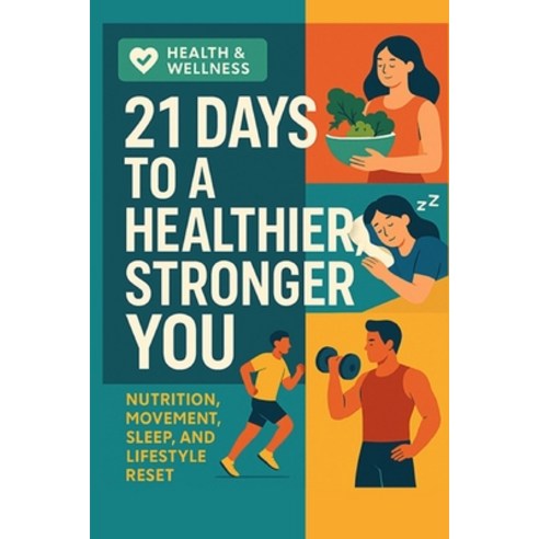 (영문도서)21 Days to a Healthier Stronger You: Nutrition Movement Sleep and Lifestyle R... Paperback, Independently Published, English, 9798274016391