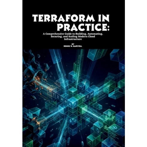 (영문도서)Terraform in Practice: A Comprehensive Guide to Building Automating Securing ... Paperback, Independently Published, English, 9798196516962