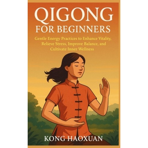 (영문도서)Qigong for Beginners: Gentle Energy Practices to Enhance Vitality Relieve Stres... Paperback, Independently Published, English, 9798275577266